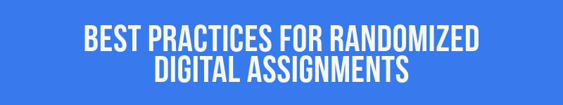 Best Practices for Randomized Digital Assignments