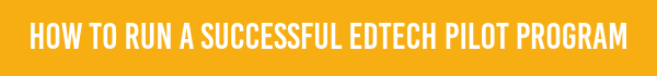 Phase 1: How to Run a Successful EdTech Pilot Program