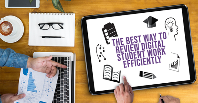 The Best Way Teachers Can Efficiently Review Digital Student Assignments