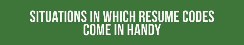 Situations in Which Resume Codes Come in Handy