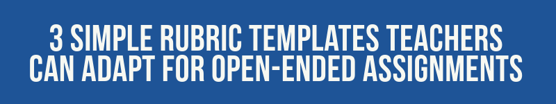 3 Simple rubric templates teachers can adapt for Open-Ended Assignments