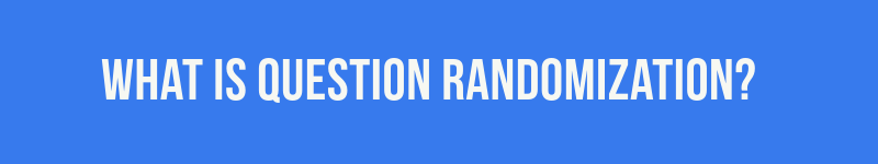 What Is Question Randomization